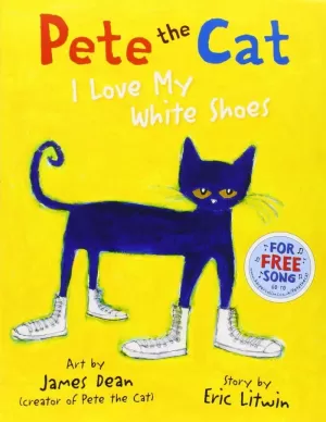PETE THE CAT I LOVE MYWHITE SHOES PETE THE CAT I LOVE MYWHITE SHOES