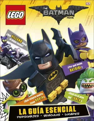 LEGO BATMAN LA PELÍCULA. LA GUÍA ESENCIAL LEGO BATMAN LA PELÍCULA. LA GUÍA ESENCIAL