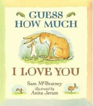 GUESS HOW MUCH I LOVE YOU GUESS HOW MUCH I LOVE YOU