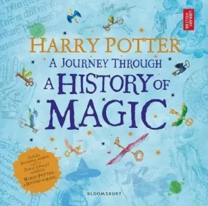 HARRY POTTER: A JOURNEY THROUGH A HISTORY OF MAGIC HARRY POTTER: A JOURNEY THROUGH A HISTORY OF MAGIC