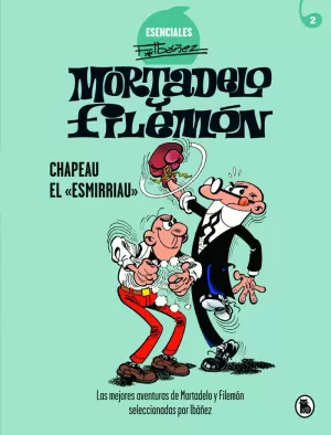 MORTADELO Y FILEMÓN. CHAPEAU EL «ESMIRRIAU» (ESENCIALES IBÁÑEZ 2) MORTADELO Y FILEMÓN. CHAPEAU EL «ESMIRRIAU» (ESENCIALES IBÁÑEZ 2)