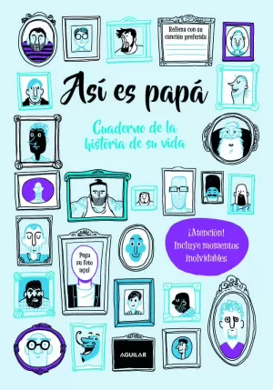 ASÍ ES PAPÁ. CUADERNO DE LA HISTORIA DE SU VIDA ASÍ ES PAPÁ. CUADERNO DE LA HISTORIA DE SU VIDA