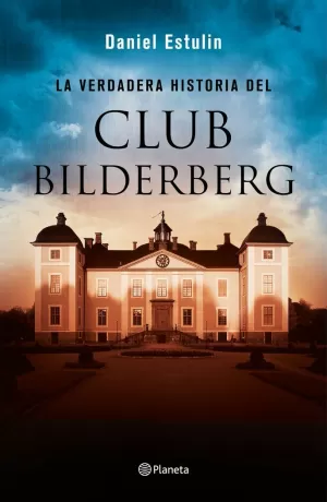 LA VERDADERA HISTORIA DEL CLUB BILDERBERG LA VERDADERA HISTORIA DEL CLUB BILDERBERG