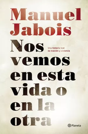NOS VEMOS EN ESTA VIDA O EN LA OTRA NOS VEMOS EN ESTA VIDA O EN LA OTRA