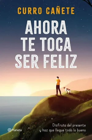 AHORA TE TOCA SER FELIZ AHORA TE TOCA SER FELIZ