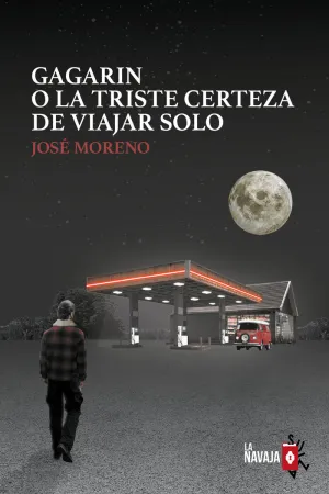 GAGARIN O LA TRISTE CERTEZA DE VIAJAR SOLO GAGARIN O LA TRISTE CERTEZA DE VIAJAR SOLO