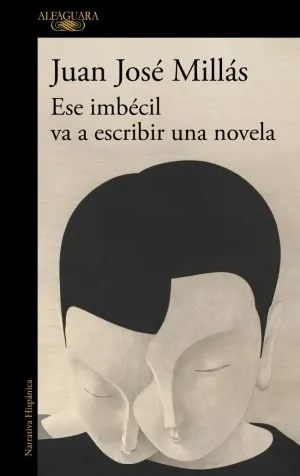 ESE IMBÉCIL VA A ESCRIBIR UNA NOVELA ESE IMBÉCIL VA A ESCRIBIR UNA NOVELA