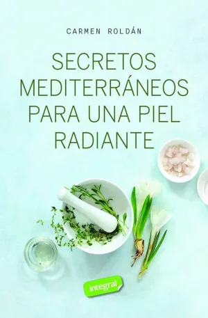 SECRETOS MEDITERRANEOS PARA UNA PIEL RADIANTE SECRETOS MEDITERRANEOS PARA UNA PIEL RADIANTE