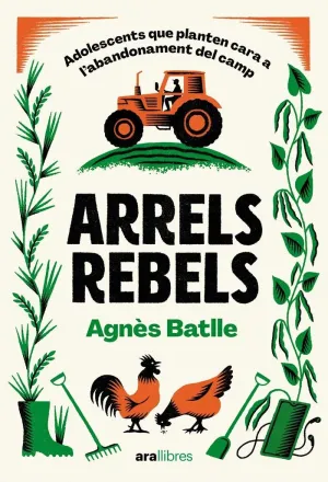 ARRELS REBELS - ADOLESCENTS QUE PLANTEN CARA A L'A ARRELS REBELS - ADOLESCENTS QUE PLANTEN CARA A L'A
