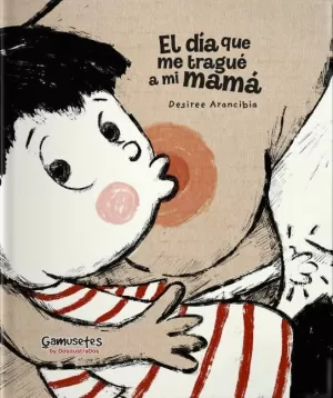 EL DÍA QUE ME TRAGUÉ A MI MAMÁ EL DÍA QUE ME TRAGUÉ A MI MAMÁ