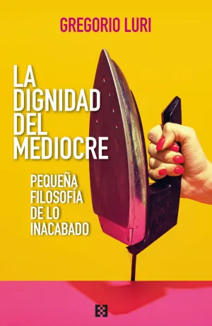 DIGNIDAD DEL MEDIOCRE, LA DIGNIDAD DEL MEDIOCRE, LA