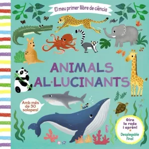 EL MEU PRIMER LLIBRE DE CIÈNCIA. ANIMALS AL·LUCINANTS EL MEU PRIMER LLIBRE DE CIÈNCIA. ANIMALS AL·LUCINANTS