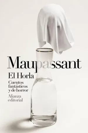 EL HORLA. CUENTOS FANTÁSTICOS Y DE HORROR EL HORLA. CUENTOS FANTÁSTICOS Y DE HORROR