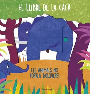EL LLIBRE DE LA CACA. ELS ANIMALS NO PORTEN BOLQUERS! EL LLIBRE DE LA CACA. ELS ANIMALS NO PORTEN BOLQUERS!