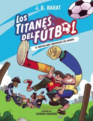 LOS TITANES DEL FUTBOL 1 EL PARTIDO MAS IMPORTANTE LOS TITANES DEL FUTBOL 1 EL PARTIDO MAS IMPORTANTE
