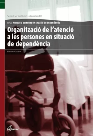ORGANITZACIÓ DE L'ATENCIÓ A LES PERSONES EN SITUACIÓ DE DEPENDÈNCIA ORGANITZACIÓ DE L'ATENCIÓ A LES PERSONES EN SITUACIÓ DE DEPENDÈNCIA