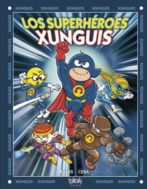 LOS SUPERHÉROES XUNGUIS (COLECCIÓN LOS XUNGUIS) LOS SUPERHÉROES XUNGUIS (COLECCIÓN LOS XUNGUIS)