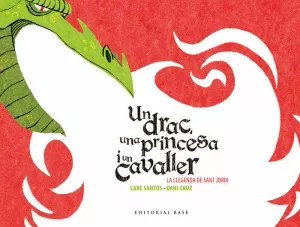 SANT JORDI. UN DRAC, UNA PRINCESA I UN CAVALLER SANT JORDI. UN DRAC, UNA PRINCESA I UN CAVALLER