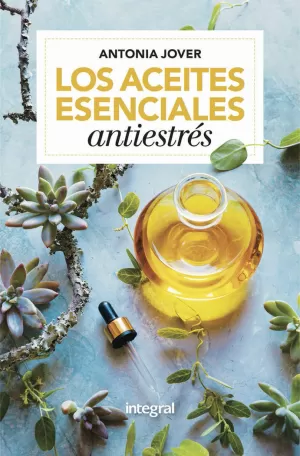 LOS ACEITES ESENCIALES ANTIESTRÉS LOS ACEITES ESENCIALES ANTIESTRÉS