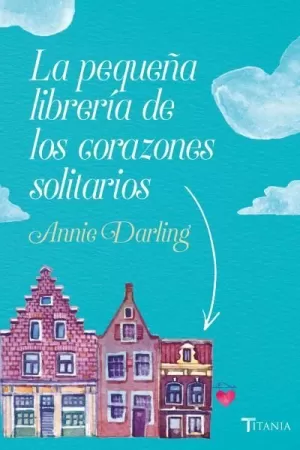 LA PEQUEÑA LIBRERÍA DE LOS CORAZONES SOLITARIOS LA PEQUEÑA LIBRERÍA DE LOS CORAZONES SOLITARIOS