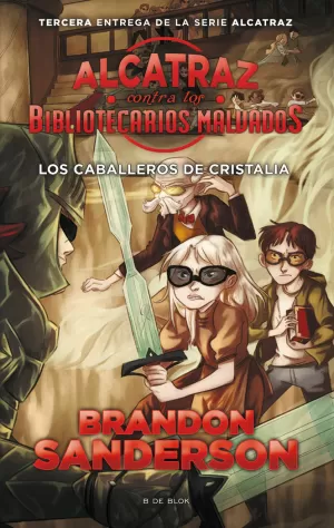LOS CABALLEROS DE CRISTALIA (ALCATRAZ CONTRA LOS BIBLIOTECARIOS MALVADOS 3) LOS CABALLEROS DE CRISTALIA (ALCATRAZ CONTRA LOS BIBLIOTECARIOS MALVADOS 3)