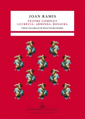 TEATRE COMPLET. LUCRÈCIA. ARMINDA. ROSAURA TEATRE COMPLET. LUCRÈCIA. ARMINDA. ROSAURA