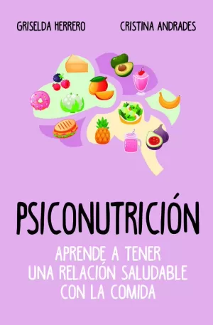 PSICONUTRICIÓN. APRENDE A TENER UNA RELACIÓN SALUDABLE CON LA COMIDA PSICONUTRICIÓN. APRENDE A TENER UNA RELACIÓN SALUDABLE CON LA COMIDA