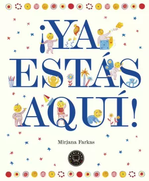 ¡YA ESTÁS AQUÍ! ¡YA ESTÁS AQUÍ!