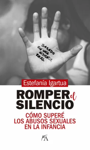 ROMPER EL SILENCIO - COMO SUPERE LOS ABUSOS SEXUAL ROMPER EL SILENCIO - COMO SUPERE LOS ABUSOS SEXUAL