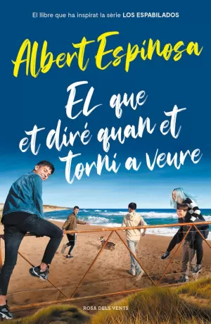 EL QUE ET DIRÉ QUAN ET TORNI A VEURE (EL LLIBRE QUE HA INSPIRAT LA SÈRIE LOS ESP EL QUE ET DIRÉ QUAN ET TORNI A VEURE (EL LLIBRE QUE HA INSPIRAT LA SÈRIE LOS ESP