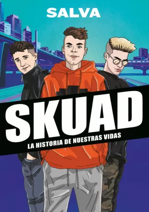 SKUAD. LA HISTORIA DE NUESTRAS VIDAS SKUAD. LA HISTORIA DE NUESTRAS VIDAS