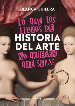 LO QUE LOS LIBROS DE HISTORIA DEL ARTE NO QUIEREN QUE SEPAS LO QUE LOS LIBROS DE HISTORIA DEL ARTE NO QUIEREN QUE SEPAS