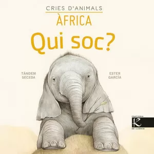 QUI SOC? CRIES DANIMALS - ÀFRICA QUI SOC? CRIES DANIMALS - ÀFRICA