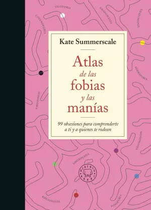 ATLAS DE LAS FOBIAS Y LAS MANÍAS ATLAS DE LAS FOBIAS Y LAS MANÍAS