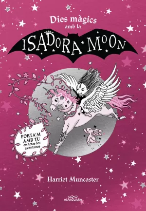 DIES MAGICS AMB LA ISADORA MOON - PORTA'M AMB TU E DIES MAGICS AMB LA ISADORA MOON - PORTA'M AMB TU E