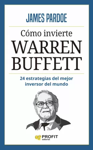 COMO INVIERTE WARREN BUFFETT - 24 ESTRATEGIAS DEL COMO INVIERTE WARREN BUFFETT - 24 ESTRATEGIAS DEL