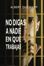 NO DIGAS A NADIE EN QUÉ TRABAJAS NO DIGAS A NADIE EN QUÉ TRABAJAS