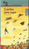 CUENTOS PARA JUGAR CUENTOS PARA JUGAR