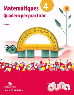 MATEMÀTIQUES 4. PROJECTE DUNA - QUADERN PER PRACTICAR MATEMÀTIQUES 4. PROJECTE DUNA - QUADERN PER PRACTICAR