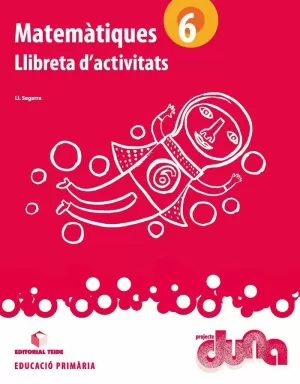 MATEMÀTIQUES 6. PROJECTE DUNA - LLIBRETA MATEMÀTIQUES 6. PROJECTE DUNA - LLIBRETA