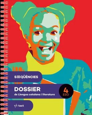 SEQÜÈNCIES DOSSIER. LLENGUA CATALANA I LITERATURA 4 ESO SEQÜÈNCIES DOSSIER. LLENGUA CATALANA I LITERATURA 4 ESO