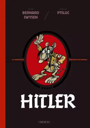 HITLER. LA VERDADERA HISTORIA ¡DE VERDAD! HITLER. LA VERDADERA HISTORIA ¡DE VERDAD!
