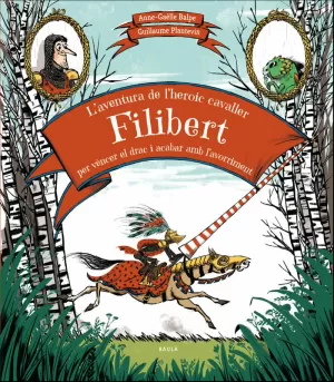 L'AVENTURA DE L'HEROIC CAVALLER FILIBERT PER VÈNCER EL DRAC I ACABAR AMB L'AVORR L'AVENTURA DE L'HEROIC CAVALLER FILIBERT PER VÈNCER EL DRAC I ACABAR AMB L'AVORR