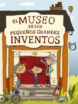 EL MUSEO DE LOS PEQUEÑOS GRANDES INVENTOS EL MUSEO DE LOS PEQUEÑOS GRANDES INVENTOS