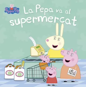 LA PEPA VA AL SUPERMERCAT (LA PORQUETA PEPA. PRIMERES LECTURES) LA PEPA VA AL SUPERMERCAT (LA PORQUETA PEPA. PRIMERES LECTURES)