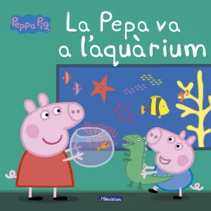 LA PEPA VA A L'AQUARIUM (LA PORQUETA PEPA. PRIMERES LECTURES) LA PEPA VA A L'AQUARIUM (LA PORQUETA PEPA. PRIMERES LECTURES)