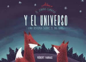 EL ZORRO CURIOSO Y EL UNIVERSO EL ZORRO CURIOSO Y EL UNIVERSO