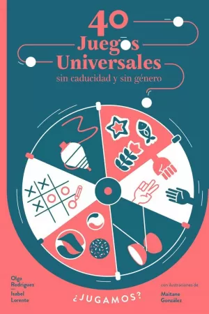 40 JUEGOS UNIVERSALES SIN CADUCIDAD Y SIN GÉNERO 40 JUEGOS UNIVERSALES SIN CADUCIDAD Y SIN GÉNERO