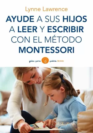 AYUDE A SUS HIJOS A LEER Y ESCRIBIR CON EL MÉTODO MONTESSORI AYUDE A SUS HIJOS A LEER Y ESCRIBIR CON EL MÉTODO MONTESSORI