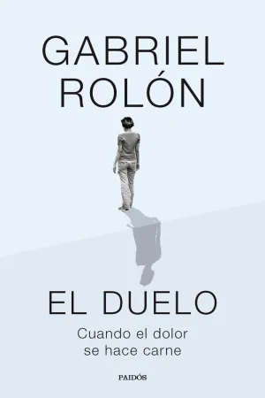 EL DUELO - CUANDO EL DOLOR SE HACE CARNE EL DUELO - CUANDO EL DOLOR SE HACE CARNE